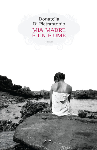 Donatella Di Pietrantonio - Mia madre è un fiume